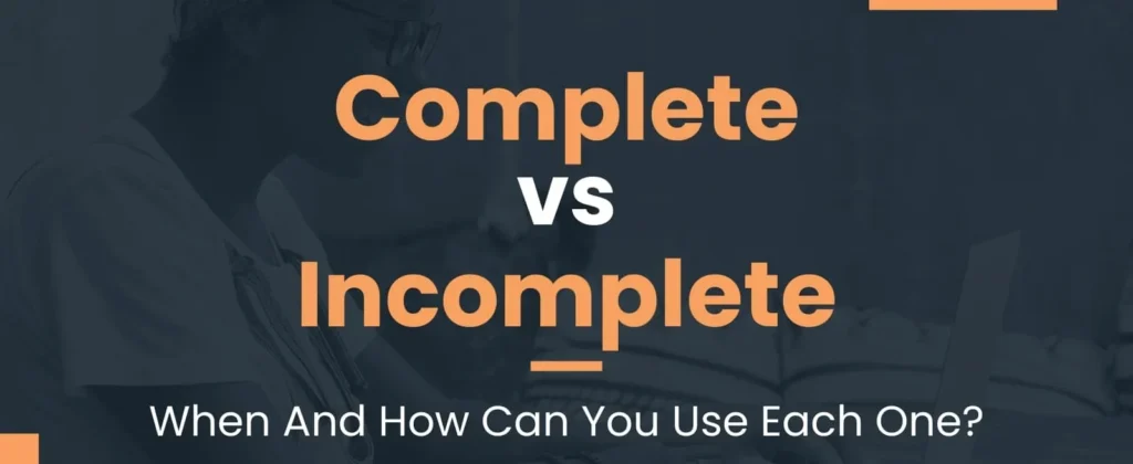 Incomplete vs. Uncomplete